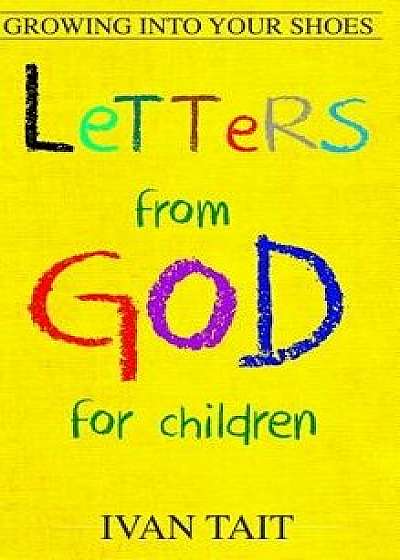 Letters from God for Children: Growing Into Your Shoes, Hardcover/Ivan Tait