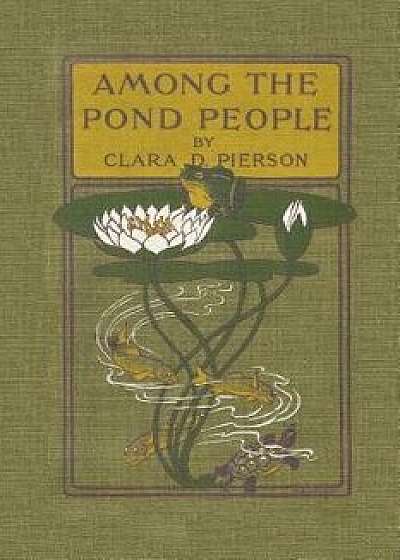Among the Pond People, Paperback/Clara Dillingham Pierson