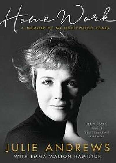 Home Work: A Memoir of My Hollywood Years, Hardcover/Julie Andrews