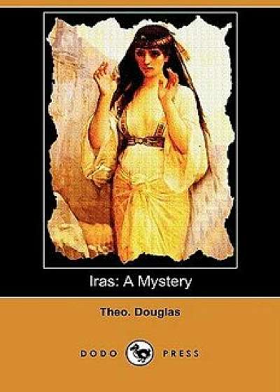 Iras: A Mystery (Dodo Press), Paperback/Theo Douglas