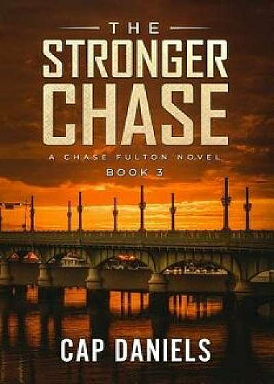The Stronger Chase: A Chase Fulton Novel, Paperback/Cap Daniels