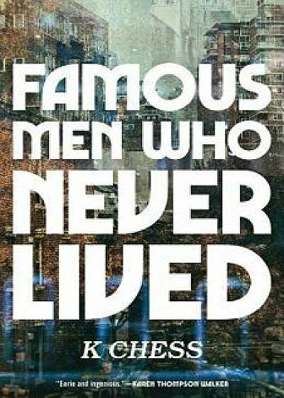 Famous Men Who Never Lived, Hardcover/K. Chess