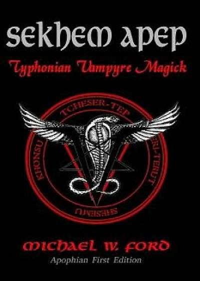 Sekhem Apep: Typhonian Vampyre Magick, Paperback/Michael W. Ford