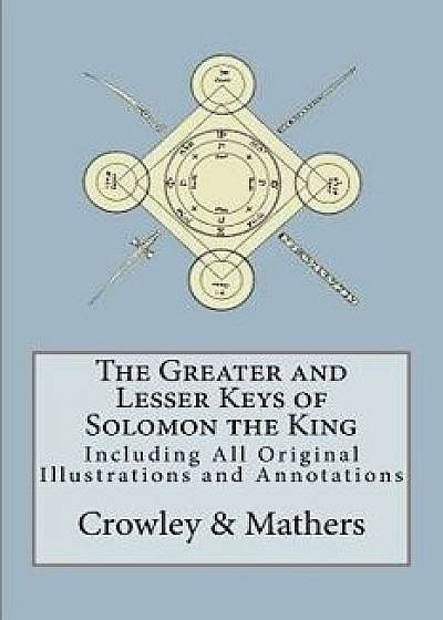The Greater and Lesser Keys of Solomon the King, Paperback/Aleister Crowley