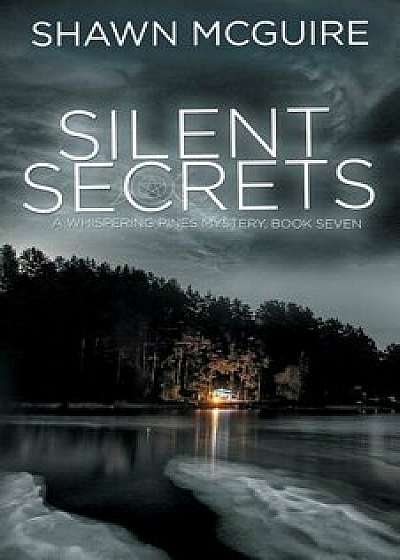 Silent Secrets: A Whispering Pines Mystery, Book 7, Paperback/Shawn McGuire