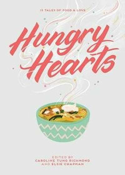 Hungry Hearts: 13 Tales of Food & Love, Hardcover/Elsie Chapman