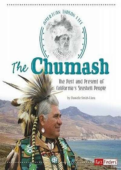 The Chumash: The Past and Present of California's Seashell People, Paperback/Danielle Smith-Llera