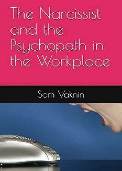 The Narcissist and the Psychopath in the Workplace, Paperback/Lidija Rangelovska