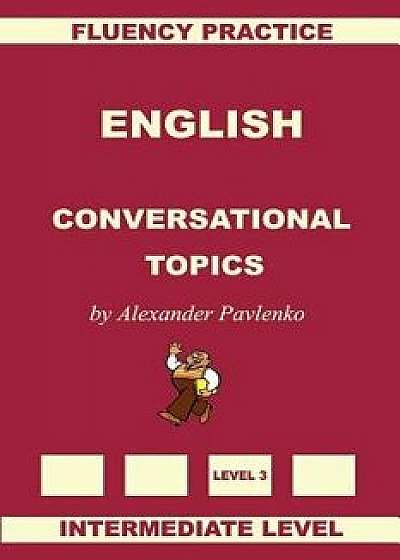 English, Conversational Topics, Intermediate Level, Paperback/Alexander Pavlenko