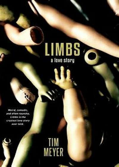 Limbs: A Love Story, Paperback/Tim Meyer