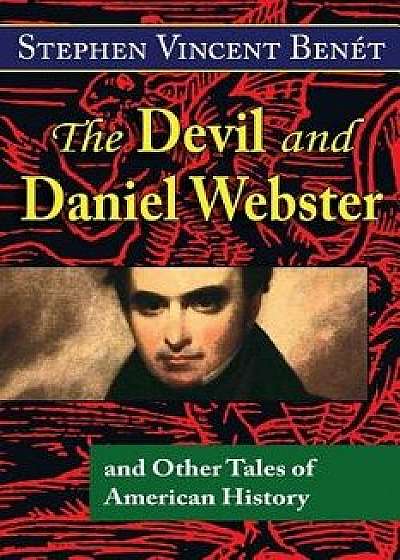 The Devil and Daniel Webster, and Other Tales of American History, Paperback/Stephen Vincent Benet