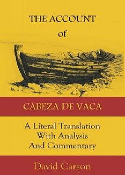 The Account of Cabeza de Vaca: A Literal Translation with Analysis and Commentary, Paperback/David Carson