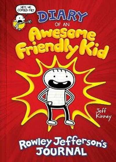 Diary of an Awesome Friendly Kid: Rowley Jefferson's Journal, Hardcover/Jeff Kinney