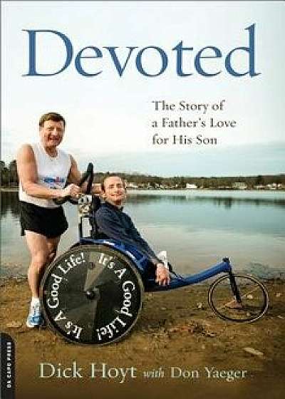Devoted: The Story of a Father's Love for His Son, Paperback/Dick Hoyt