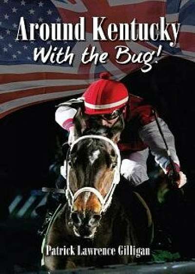 Around Kentucky with the Bug, Paperback/Patrick Lawrence Gilligan