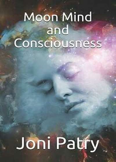 Moon Mind and Consciousness, Paperback/Joni Patry