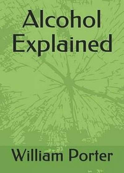 Alcohol Explained, Paperback/William Porter