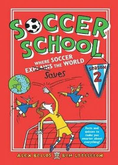 Soccer School Season 2: Where Soccer Explains (Saves) the World, Hardcover/Alex Bellos