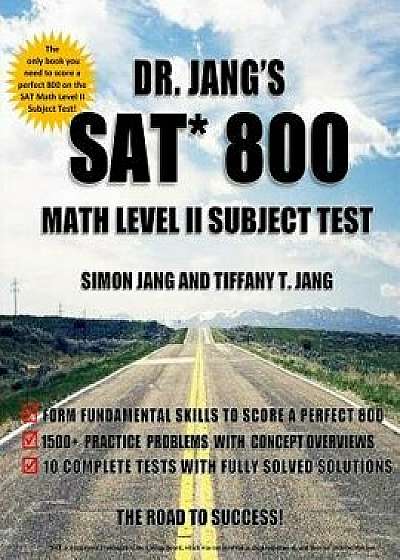 Dr. Jang's SAT 800 Math Level II Subject Test, Paperback/Dr Simon Jang