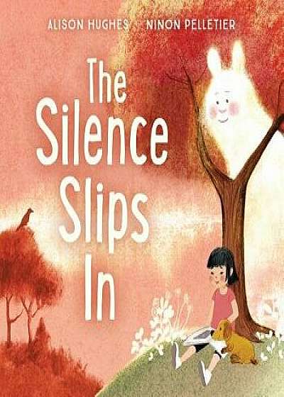 The Silence Slips in, Hardcover/Alison Hughes