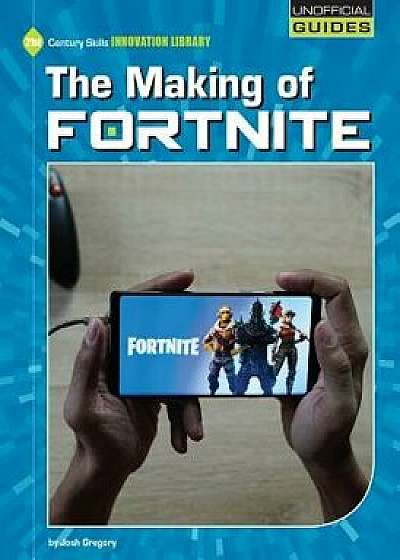 The Making of Fortnite, Paperback/Josh Gregory