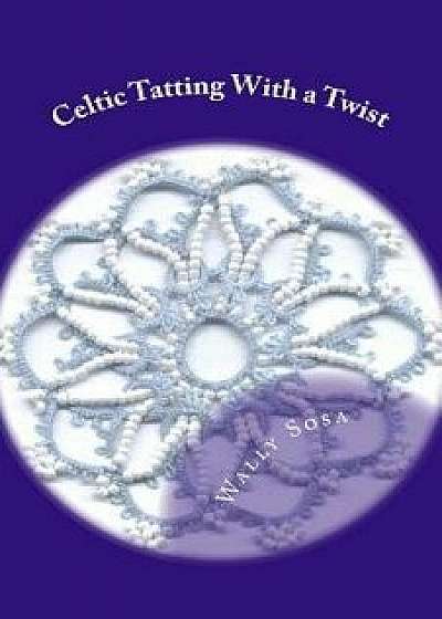 Celtic Tatting with a Twist, Paperback/Wally Sosa