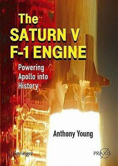 The Saturn V F-1 Engine: Powering Apollo Into History, Paperback/Anthony Young