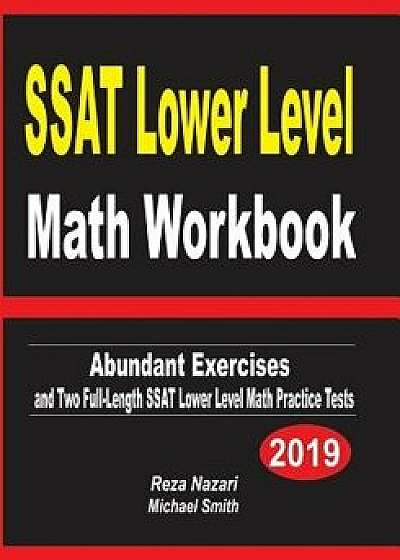 SSAT Lower Level Math Workbook: Abundant Exercises and Two Full-Length SSAT Lower Level Math Practice Tests, Paperback/Reza Nazari