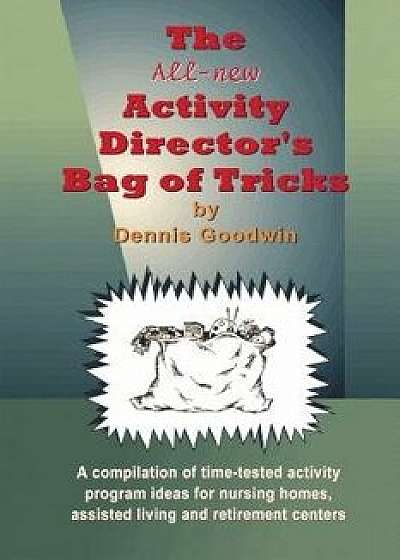 The All-New Activity Director's Bag of Tricks, Paperback/Dennis L. Goodwin
