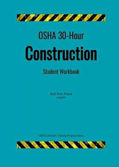 OSHA 30-Hour Construction; Student Workbook, Paperback/Raul Ross Pineda