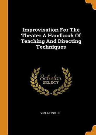 Improvisation for the Theater a Handbook of Teaching and Directing Techniques, Hardcover/Viola Spolin