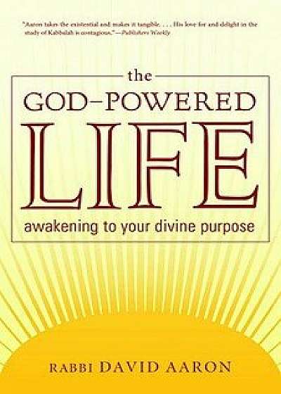 The God-Powered Life-Awakening to Your Divine Purpose, Paperback/David Aaron