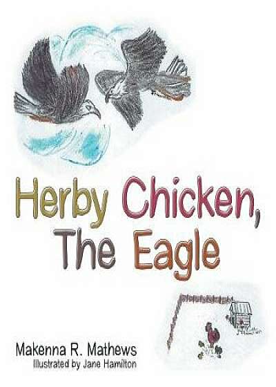 Herby Chicken, the Eagle/Makenna R. Mathews