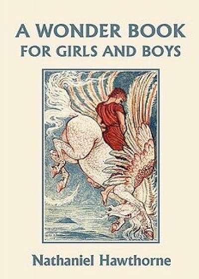 A Wonder Book for Girls and Boys, Illustrated Edition (Yesterday's Classics), Paperback/Nathaniel Hawthorne