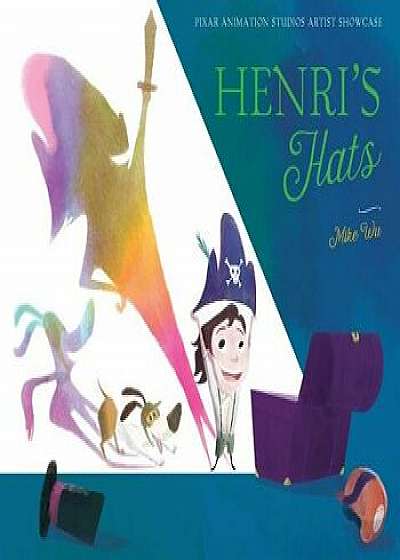 Henri's Hats: Pixar Animation Studios Artist Showcase, Hardcover/Mike Wu