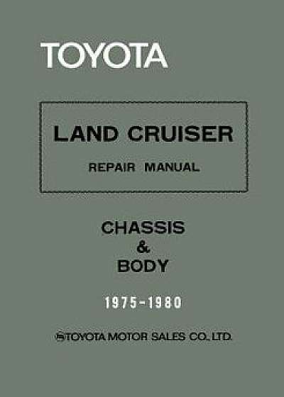 Toyota Land Cruiser Repair Manual - Chassis & Body - 1975-1980, Paperback/Toyota Motor Sales Co
