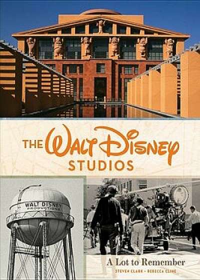 The Walt Disney Studios: A Lot to Remember, Hardcover/Rebecca Cline