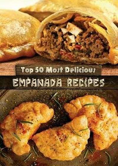 Top 50 Most Delicious Empanada Recipes, Paperback/Julie Hatfield