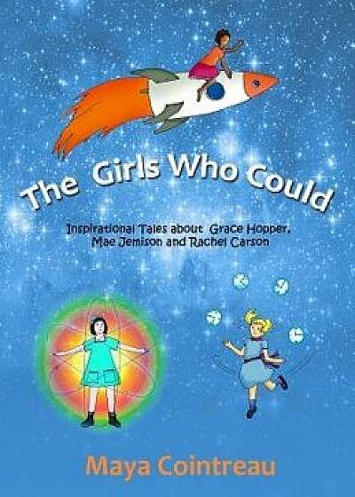 The Girls Who Could - Inspirational Tales about Grace Hopper, Mae Jemison and Rachel Carson: Volumes 1 - 3, Hardcover/Maya Cointreau
