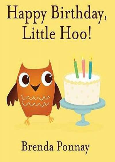 Happy Birthday, Little Hoo!/Brenda Ponnay