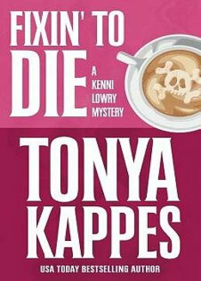 Fixin' to Die, Paperback/Tonya Kappes