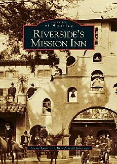 Riverside's Mission Inn, Hardcover/Steve Lech