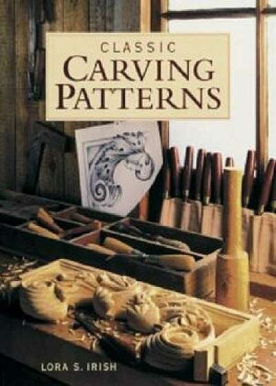 Classic Carving Patterns, Paperback/Susan S. Irish