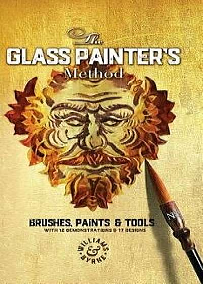 The Glass Painter's Method: Brushes, Paints & Tools, Hardcover/Williams &. Byrne
