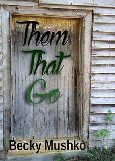 Them That Go, Paperback/Becky Mushko