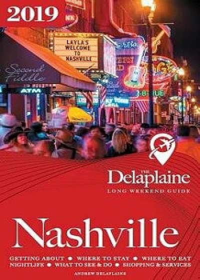 Nashville - The Delaplaine 2019 Long Weekend Guide, Paperback/Andrew Delaplaine