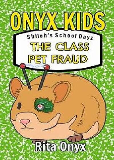 Onyx Kids Shiloh's School Dayz: The Class Pet Fraud, Paperback/Rita Onyx