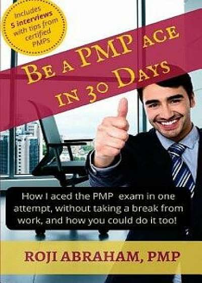 Be a Pmp Ace in 30 Days, Paperback/Roji Abraham