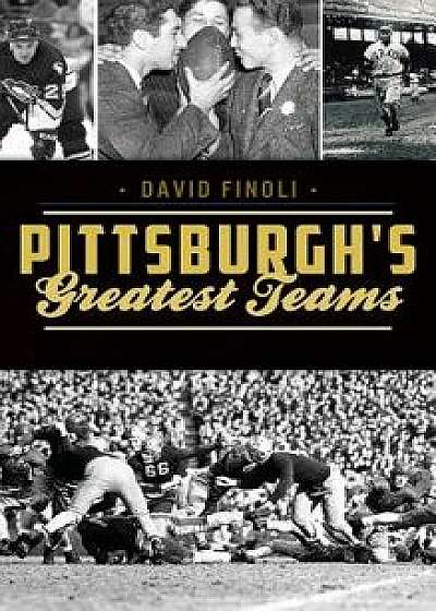 Pittsburgh's Greatest Teams, Hardcover/David Finoli
