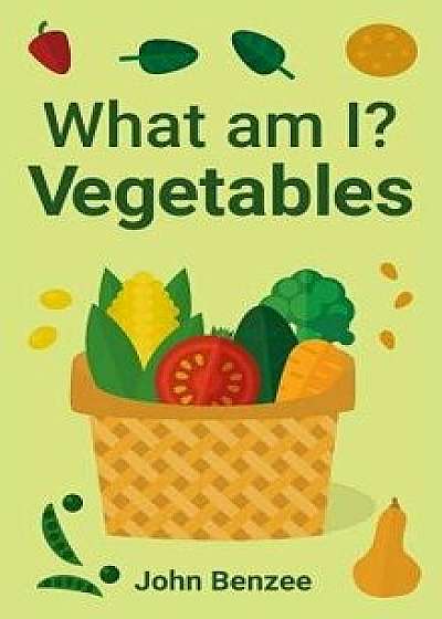 What am I? Vegetables, Hardcover/John Benzee